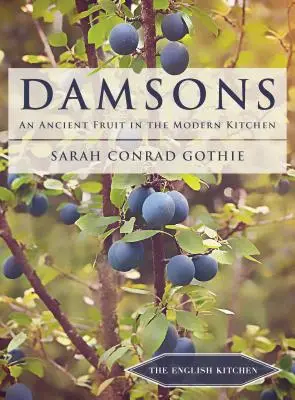 Damson: Un fruct antic în bucătăria modernă - Damsons: An Ancient Fruit in the Modern Kitchen