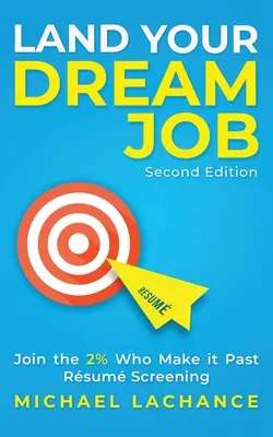 Obțineți slujba de vis: Alăturați-vă celor 2% care reușesc să treacă de preselecția Rsum (ediția a doua) - Land Your Dream Job: Join the 2% Who Make it Past Rsum Screening (Second Edition)