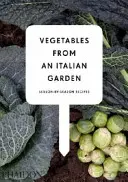 Legume dintr-o grădină italiană - rețete sezon cu sezon - Vegetables from an Italian Garden - Season-by-Season Recipes
