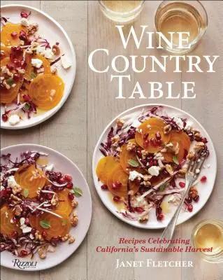Wine Country Table: Cu rețete care celebrează recolta durabilă a Californiei - Wine Country Table: With Recipes That Celebrate California's Sustainable Harvest