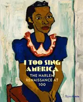 Și eu cânt America: Renașterea din Harlem la 100 de ani - I Too Sing America: The Harlem Renaissance at 100
