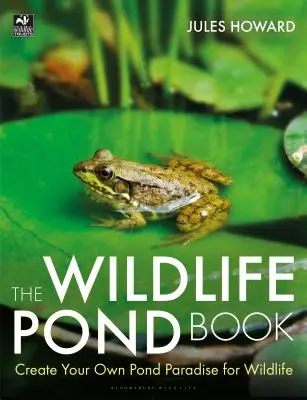 The Wildlife Pond Book (Cartea iazurilor pentru animale sălbatice): Create Your Own Pond Paradise for Wildlife - The Wildlife Pond Book: Create Your Own Pond Paradise for Wildlife