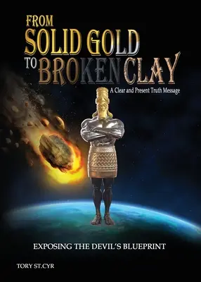 De la aurul solid la lutul spart: Expunerea planului diavolului - From Solid Gold to Broken Clay: Exposing the Devil's Blueprint