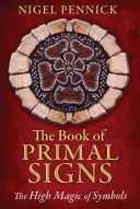 Cartea Semnelor Primare: Înalta magie a simbolurilor - The Book of Primal Signs: The High Magic of Symbols