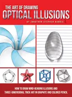 Arta de a desena iluzii optice: Cum să desenezi iluzii care îți întorc mintea și trucuri tridimensionale în grafit și creion colorat - The Art of Drawing Optical Illusions: How to Draw Mind-Bending Illusions and Three-Dimensional Trick Art in Graphite and Colored Pencil