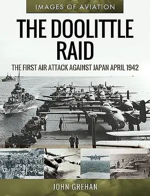 Raidul Doolittle: Primul atac aerian împotriva Japoniei, aprilie 1942 - The Doolittle Raid: The First Air Attack Against Japan, April 1942