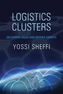 Grupuri logistice: Furnizarea de valoare și stimularea creșterii - Logistics Clusters: Delivering Value and Driving Growth