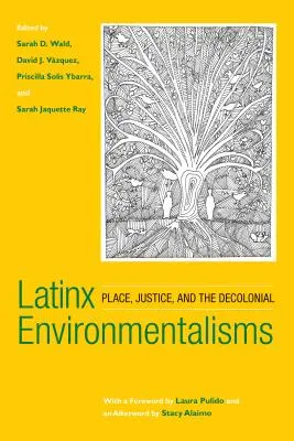 Latinx Environmentalisms: Loc, justiție și decolonialism - Latinx Environmentalisms: Place, Justice, and the Decolonial