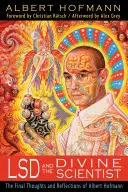 LSD și savantul divin: Ultimele gânduri și reflecții ale lui Albert Hofmann - LSD and the Divine Scientist: The Final Thoughts and Reflections of Albert Hofmann
