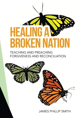 Healing a Broken Nation: Predarea și predicarea iertării și reconcilierii (Teaching and Preaching Forgiveness and Reconciliation) - Healing a Broken Nation: Teaching and Preaching Forgiveness and Reconciliation
