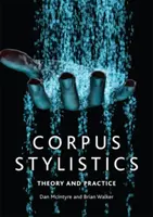 Corpus Stylistics: Teorie și practică - Corpus Stylistics: Theory and Practice