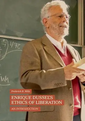Enrique Dussel's Ethics of Liberation: O introducere - Enrique Dussel's Ethics of Liberation: An Introduction