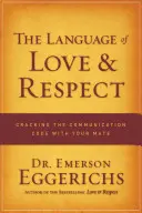Limbajul iubirii și al respectului: Spargerea codului de comunicare cu partenerul tău - The Language of Love & Respect: Cracking the Communication Code with Your Mate