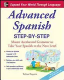 Spaniolă avansată Step-By-Step: Stăpânește gramatica accelerată pentru a-ți duce spaniola la nivelul următor - Advanced Spanish Step-By-Step: Master Accelerated Grammar to Take Your Spanish to the Next Level