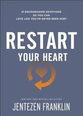 Repornește-ți inima: 21 de devoțiuni încurajatoare pentru ca tu să poți iubi ca și cum nu ai fi fost rănit niciodată - Restart Your Heart: 21 Encouraging Devotions So You Can Love Like You've Never Been Hurt