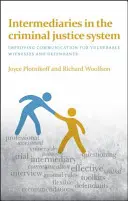 Intermediari în sistemul de justiție penală: Îmbunătățirea comunicării pentru martorii și inculpații vulnerabili - Intermediaries in the Criminal Justice System: Improving Communication for Vulnerable Witnesses and Defendants