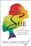 The Book of She: Călătoria eroinei tale în inima puterii feminine (The Book of She: Your Heroine's Journey Into the Heart of Feminine Power) - The Book of She: Your Heroine's Journey Into the Heart of Feminine Power