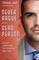 Să nu te cerți niciodată cu un mort: Povești adevărate și de necrezut din lumea cealaltă - Never Argue with a Dead Person: True and Unbelievable Stories from the Other Side