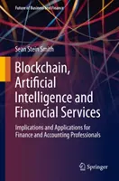 Blockchain, inteligența artificială și serviciile financiare: Implicații și aplicații pentru profesioniștii din finanțe și contabilitate - Blockchain, Artificial Intelligence and Financial Services: Implications and Applications for Finance and Accounting Professionals