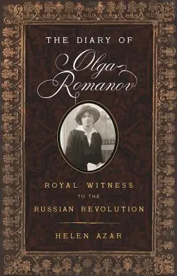 Jurnalul Olgăi Romanov: martor regal al revoluției ruse - The Diary of Olga Romanov: Royal Witness to the Russian Revolution
