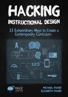 Hacking Instructional Design: 33 de moduri extraordinare de a crea un curriculum contemporan - Hacking Instructional Design: 33 Extraordinary Ways to Create a Contemporary Curriculum