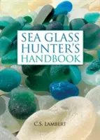 The Sea Glass Hunter's Handbook (Manualul vânătorului de sticlă de mare) - The Sea Glass Hunter's Handbook