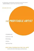 The Profitable Artist: A Handbook for All Artists in the Performing, Literary, and Visual Arts (A doua ediție) - The Profitable Artist: A Handbook for All Artists in the Performing, Literary, and Visual Arts (Second Edition)