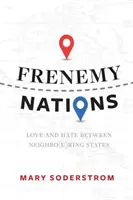 Națiuni dușmănoase: Dragoste și ură între statele vecine - Frenemy Nations: Love and Hate Between Neighbo(u)Ring States