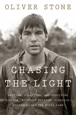 Chasing the Light: Scenariul, regia și supraviețuirea la Platoon, Midnight Express, Scarface, Salvador și jocul cinematografic - Chasing the Light: Writing, Directing, and Surviving Platoon, Midnight Express, Scarface, Salvador, and the Movie Game