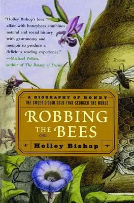 Robbing the Bees: O biografie a mierii - dulcele aur lichid care a sedus lumea - Robbing the Bees: A Biography of Honey--The Sweet Liquid Gold That Seduced the World