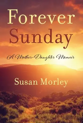 Pentru totdeauna duminică: A Mother-Daughter Memoir - Forever Sunday: A Mother-Daughter Memoir