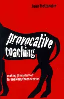 Coaching provocator: îmbunătățirea lucrurilor prin înrăutățirea lor - Provocative Coaching: Making Things Better by Making Them Worse