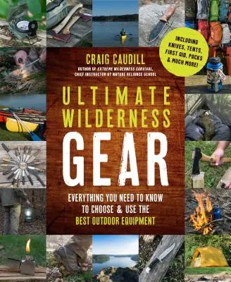 Ultimate Wilderness Gear: Tot ce trebuie să știți pentru a alege și a folosi cel mai bun echipament de exterior - Ultimate Wilderness Gear: Everything You Need to Know to Choose and Use the Best Outdoor Equipment