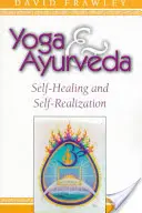 Yoga și Ayurveda: Autovindecarea și auto-realizarea - Yoga & Ayurveda: Self-Healing and Self-Realization