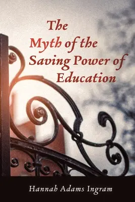 Mitul puterii salvatoare a educației - The Myth of the Saving Power of Education