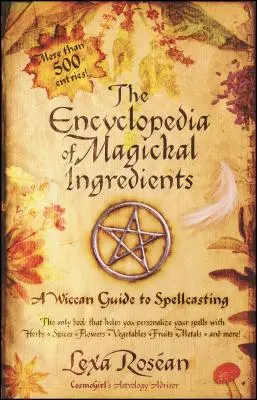 The Encyclopedia of Magickal Ingredients (Enciclopedia ingredientelor magice): Un ghid wiccan pentru vrăji - The Encyclopedia of Magickal Ingredients: A Wiccan Guide to Spellcasting