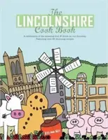 Lincolnshire Cook Book - O celebrare a mâncării și băuturii uimitoare de la poarta noastră - Lincolnshire Cook Book - A Celebration of the Amazing Food & Drink on Our Doorstep