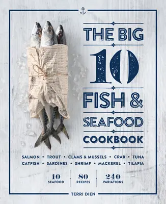 The Big 10 Fish & Seafood Cookbook: 10 fructe de mare, 80 de rețete, 240 de variații - The Big 10 Fish & Seafood Cookbook: 10 Seafood, 80 Recipes, 240 Variations