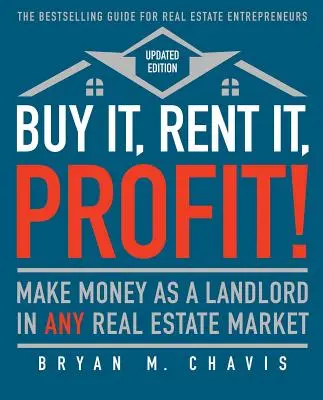 Cumpără-l, închiriază-l, profită! (Ediție actualizată): Faceți bani ca proprietar în orice piață imobiliară - Buy It, Rent It, Profit! (Updated Edition): Make Money as a Landlord in Any Real Estate Market