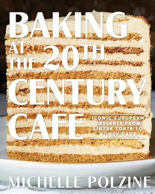 Coacerea la cafeneaua secolului XX: Deserturi europene iconice de la Linzer Torte la Honey Cake - Baking at the 20th Century Cafe: Iconic European Desserts from Linzer Torte to Honey Cake