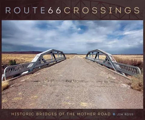Route 66 Crossings: Poduri istorice ale Drumului Mamă - Route 66 Crossings: Historic Bridges of the Mother Road