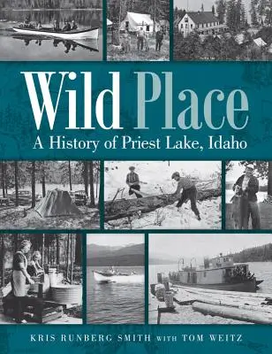 Wild Place: O istorie a Priest Lake, Idaho - Wild Place: A History of Priest Lake, Idaho