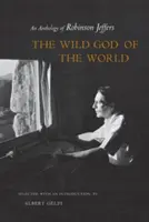 Dumnezeul sălbatic al lumii: O antologie de Robinson Jeffers - The Wild God of the World: An Anthology of Robinson Jeffers