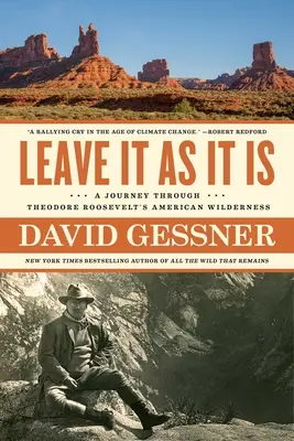 Leave It as It Is: O călătorie prin sălbăticia americană a lui Theodore Roosevelt - Leave It as It Is: A Journey Through Theodore Roosevelt's American Wilderness