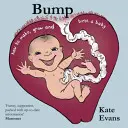 Bump: Cum să faci, să crești și să naști un copil - Bump: How to Make, Grow and Birth a Baby