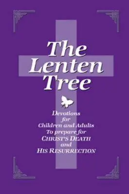 Copacul Postului Mare 32843: Devoțiuni pentru copii și adulți pentru a se pregăti pentru moartea și învierea lui Hristos - The Lenten Tree 32843: Devotions for Children and Adults to Prepare for Christ's Death and His Resurrection