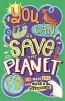 Poți salva planeta: 101 moduri în care poți face o diferență (You Can Save the Planet: 101 Ways You Can Make a Difference) - You Can Save the Planet: 101 Ways You Can Make a Difference