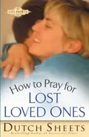 Cum să te rogi pentru persoanele dragi pierdute - How to Pray for Lost Loved Ones