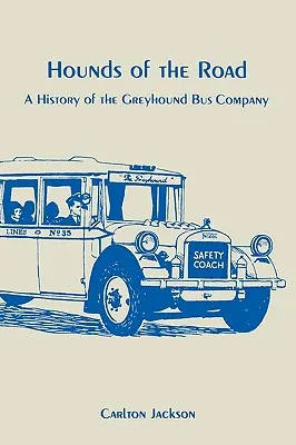 Hounds of the Road: Istoria companiei de autobuze Greyhound - Hounds of the Road: History of the Greyhound Bus Company