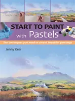 Începeți să pictați cu pasteluri: Tehnicile de care aveți nevoie pentru a crea picturi frumoase - Start to Paint with Pastels: The Techniques You Need to Create Beautiful Paintings